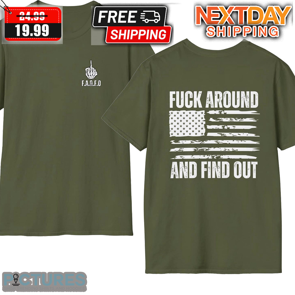 Fuck Around And Find Out Shirt