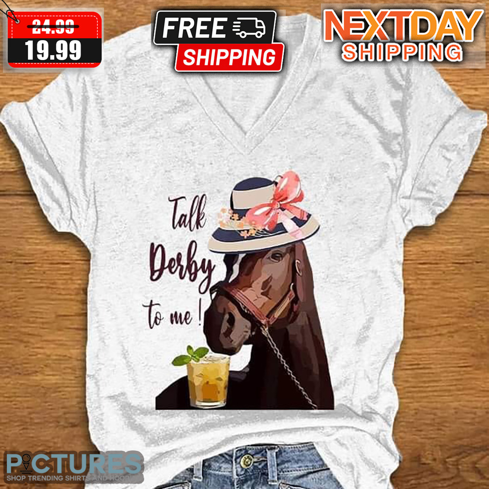 Horse Talk Derby To Me Shirt