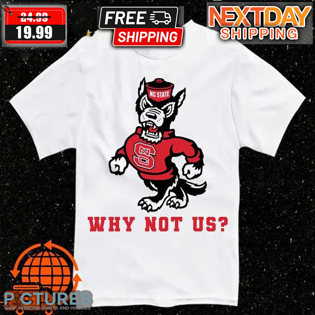 NC State Wolfpack NCAA Why Not Us Shirt