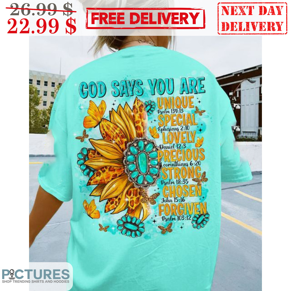 God Says You Are Unique Special Lovely Precious Strong Chosen Forgiven Shirt