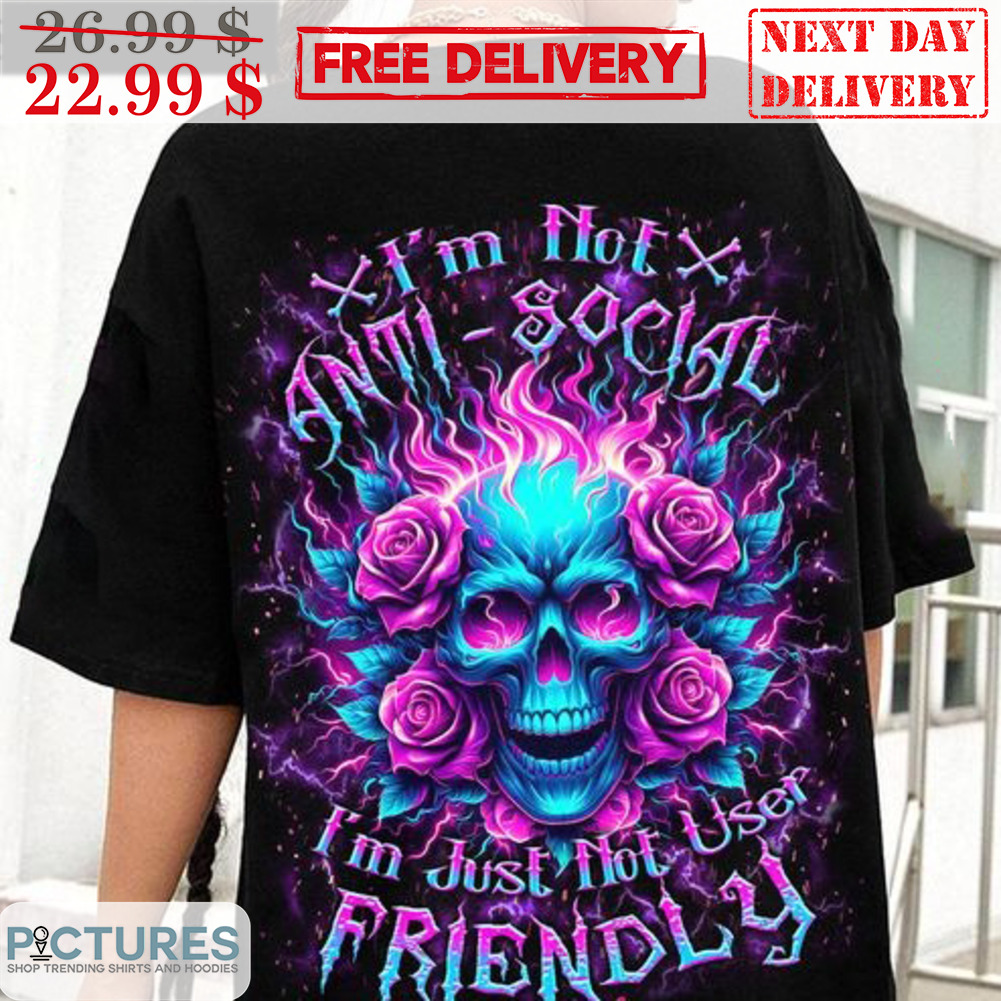 Skull Roses I'm Not Anti-Social I'm Just Not User Friendly Shirt