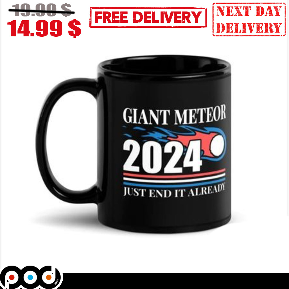 Giant Meteor 2024 Just End It Already Mug