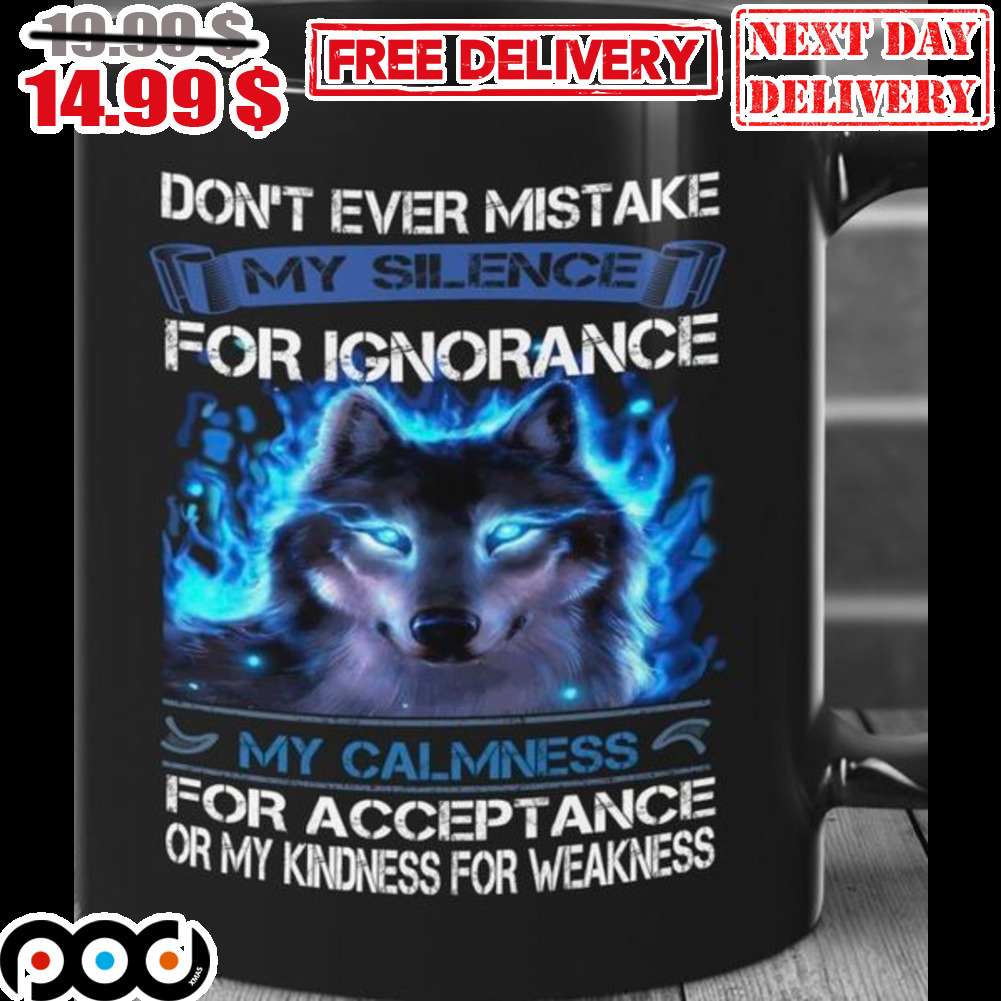 Wolf Don't Ever Mistake My Silence For Ignorance My Calmness Mug