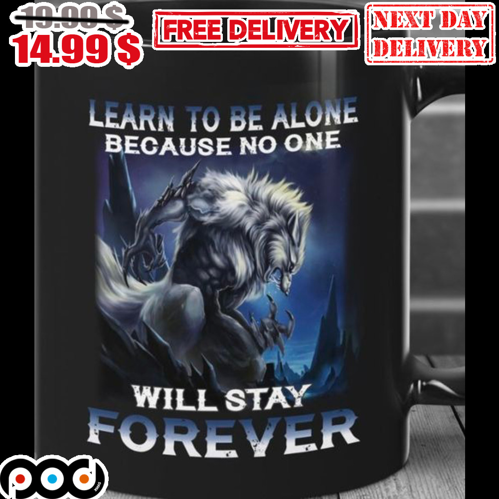 Wolf Learn To Be Alone Because No One Will Stay Forever Mug