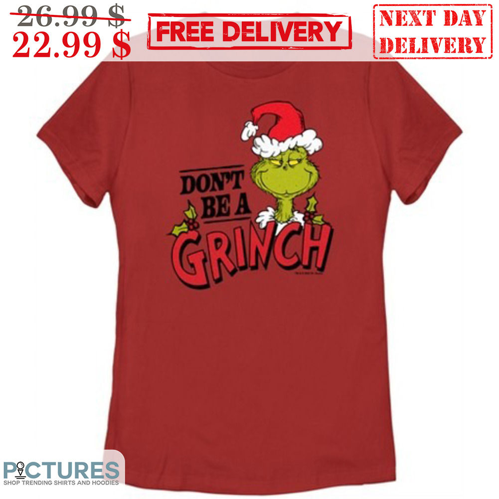 Don't Be A Grinch Christmas Shirt