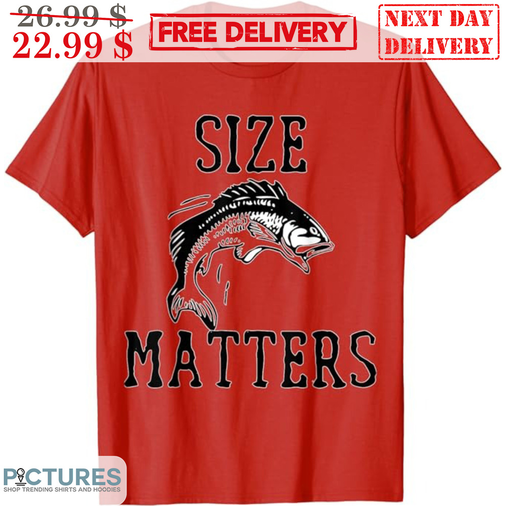 Fishing Size Matters Shirt