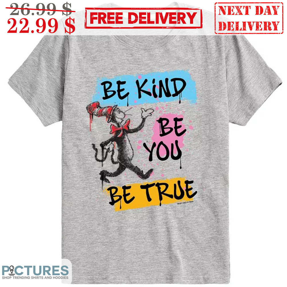 Cat In The Hat Be Kind Be You Be True Shirt