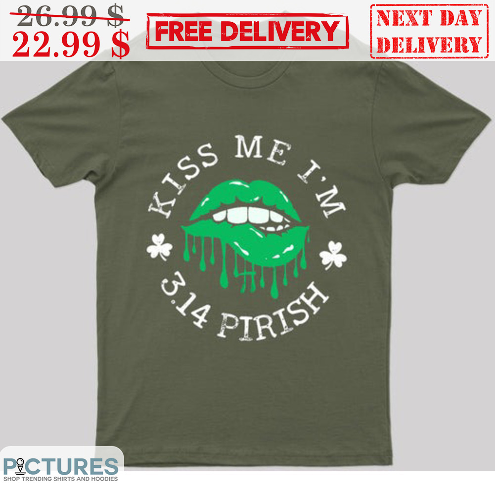 Lip Kiss Me I'm 3.14 Pirish St Patrick's Day Shirt