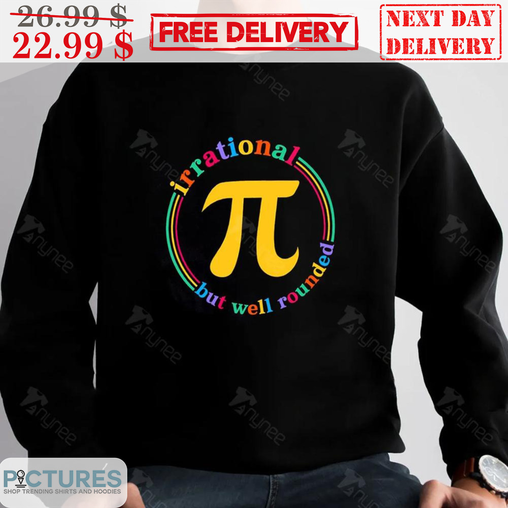 Pi Day Irrational But Well Rounded Shirt