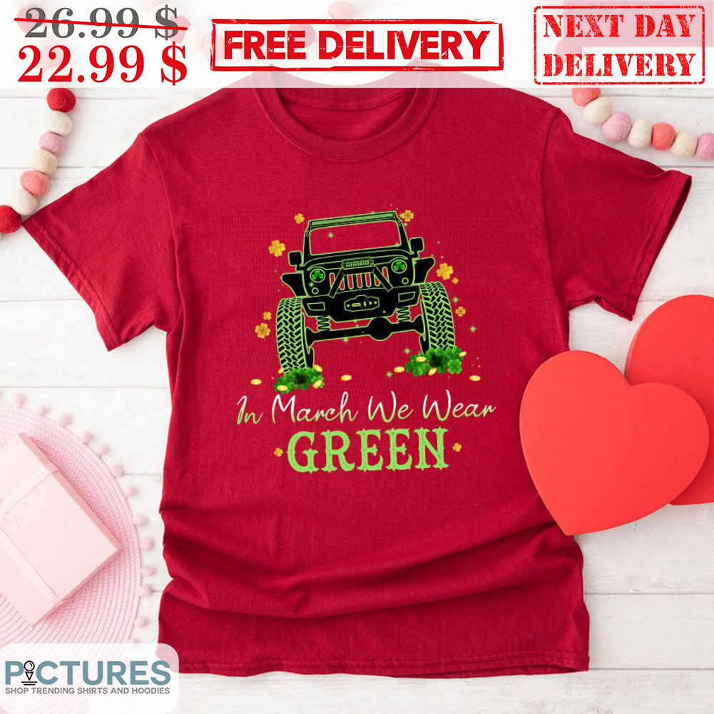 Truck In March We Wear Green St Patrick's Day Shirt