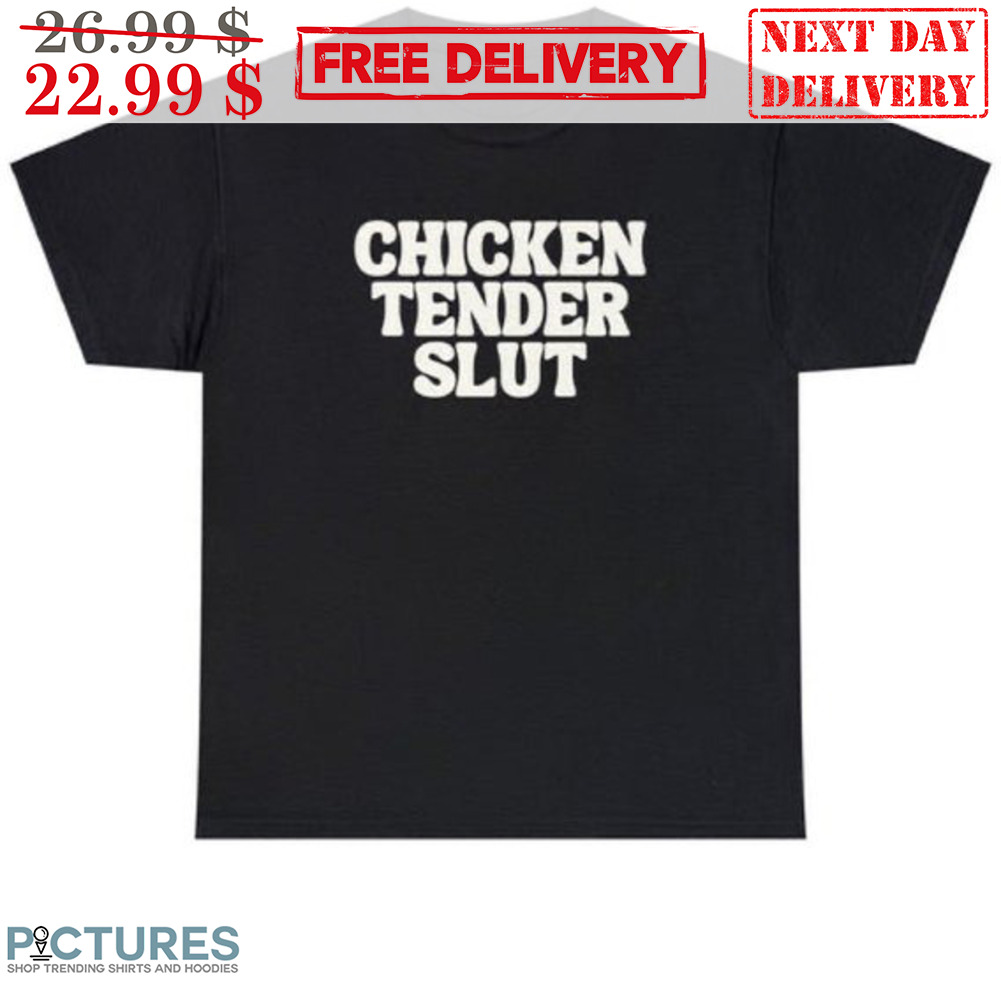 Chicken Tender Slut Shirt