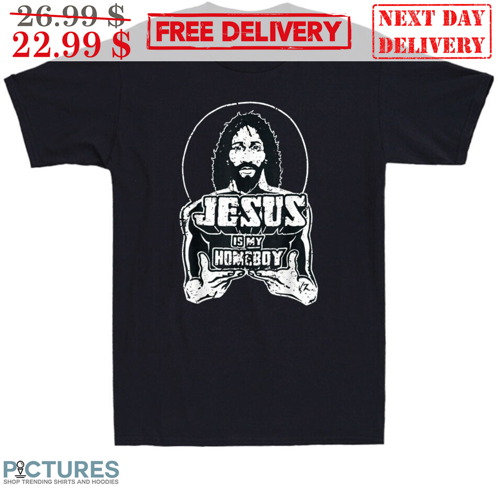 Jesus Is My Homeboy Shirt