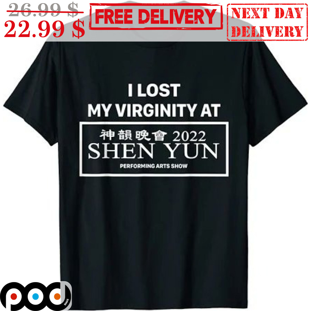 I Lost My Virginity At Shen Yun Shirt