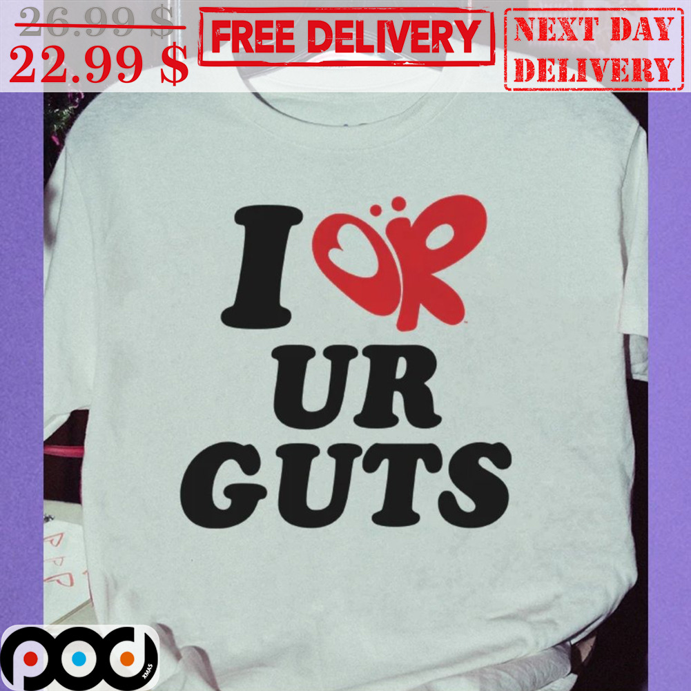 I Or Ur Guts Shirt