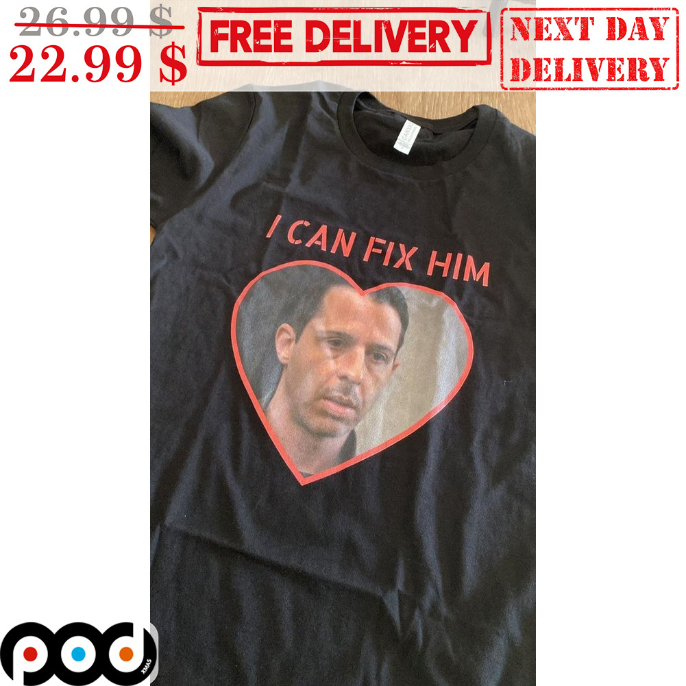 I Can Fix Him Shirt