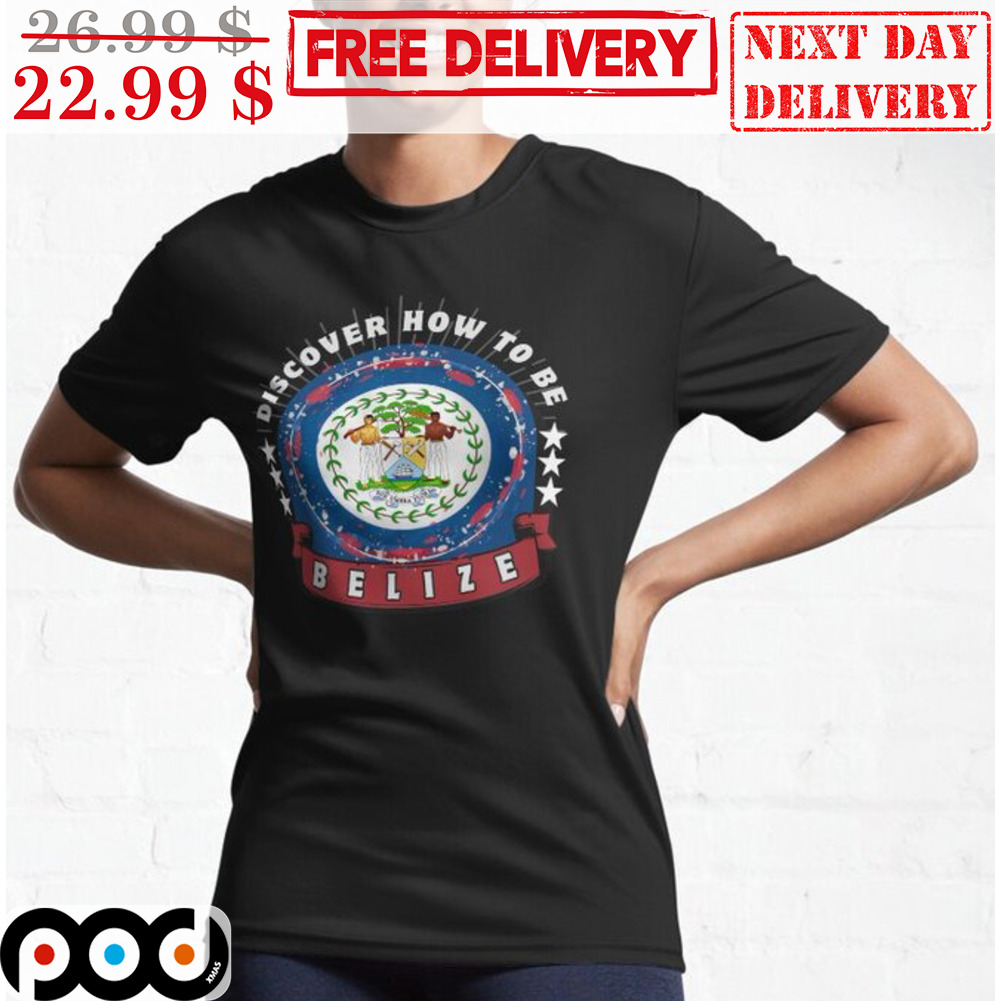 Discover How To Be Belize Shirt
