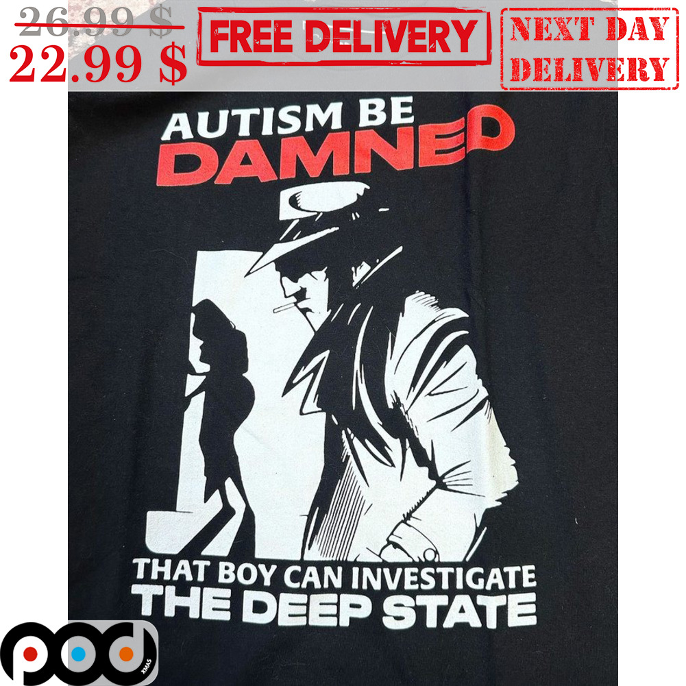 Autism Be Damned That Boy Can Investigate The Deep State Shirt