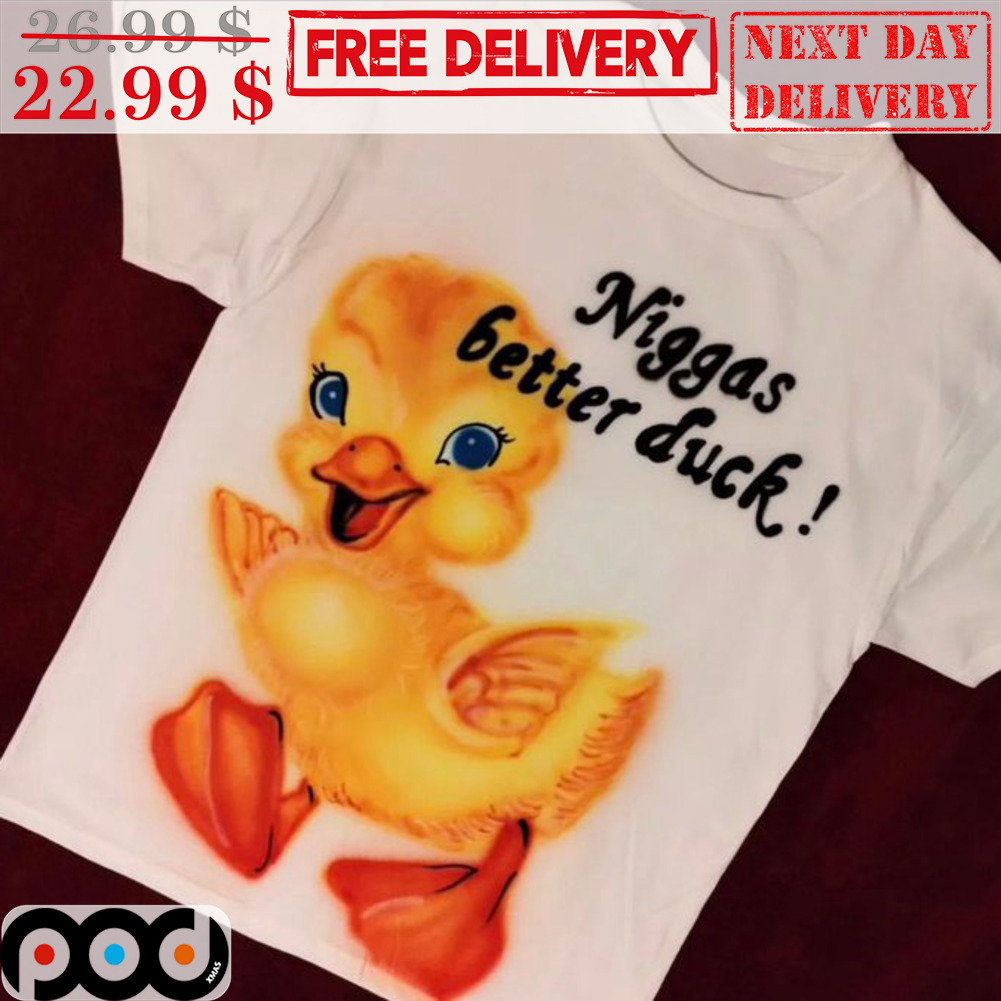 Niggas Better Duck Shirt