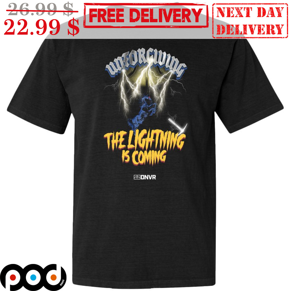 Unforgiving The Lightning Is Coming Shirt