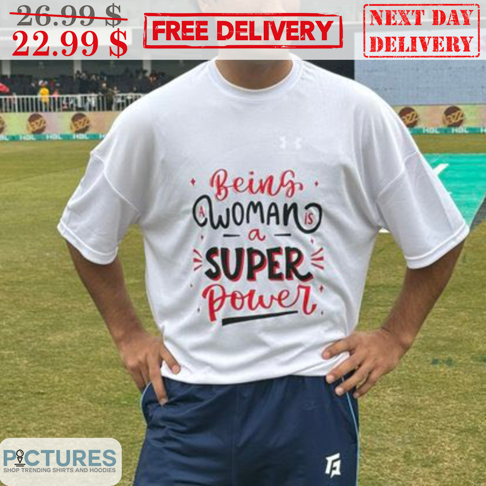 Being Woman A Super Power Shirt