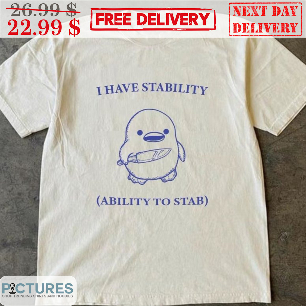 Duck I Have Stability Ability To Stab Shirt