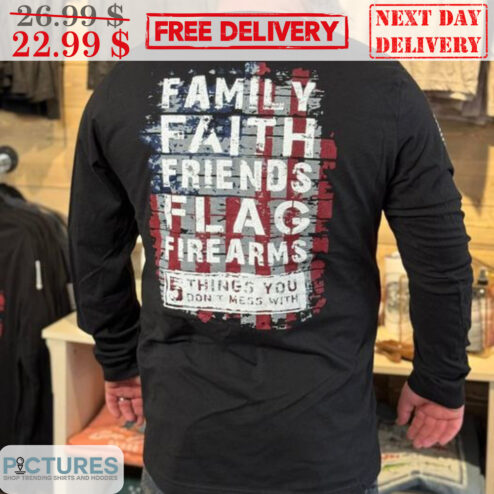 Family Faith Friends Flag Firearms Things You Don't Mess With Vintage Shirt