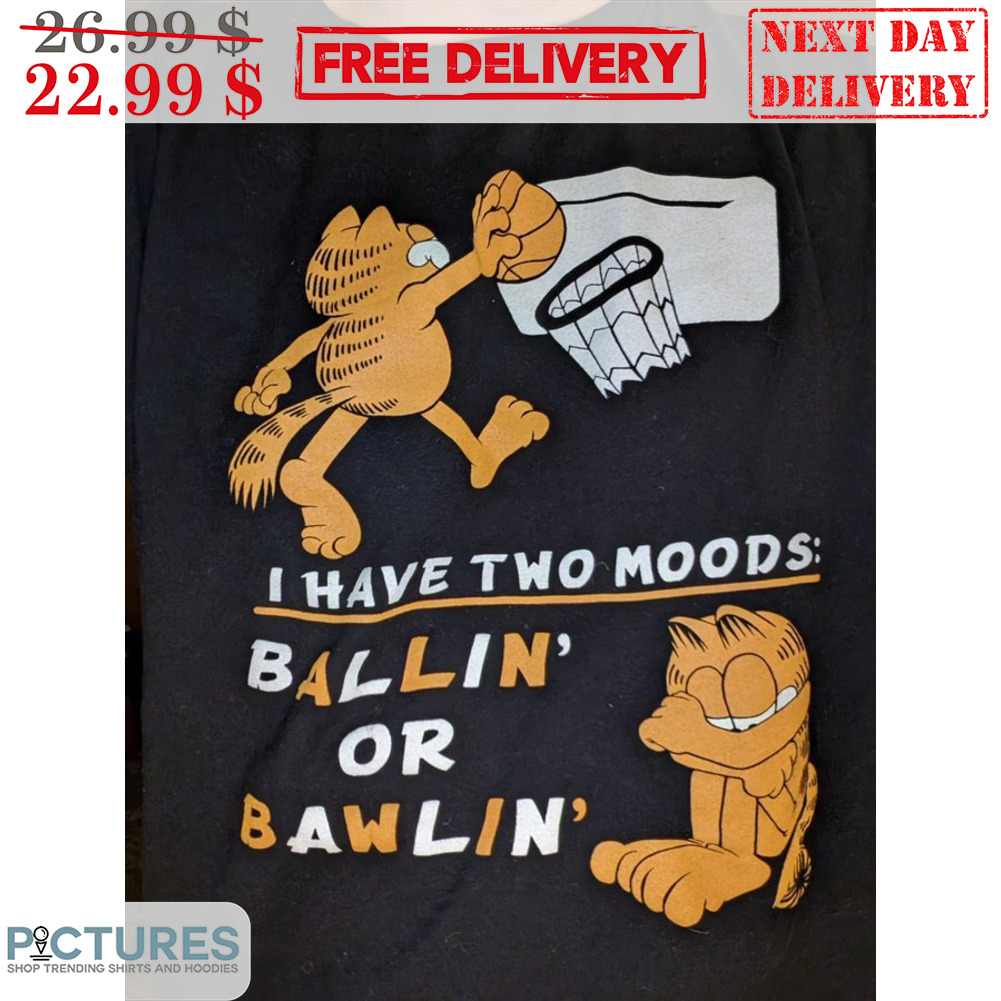 Garfield I Have Two Moods Ballin' Or Bawlin' Shirt