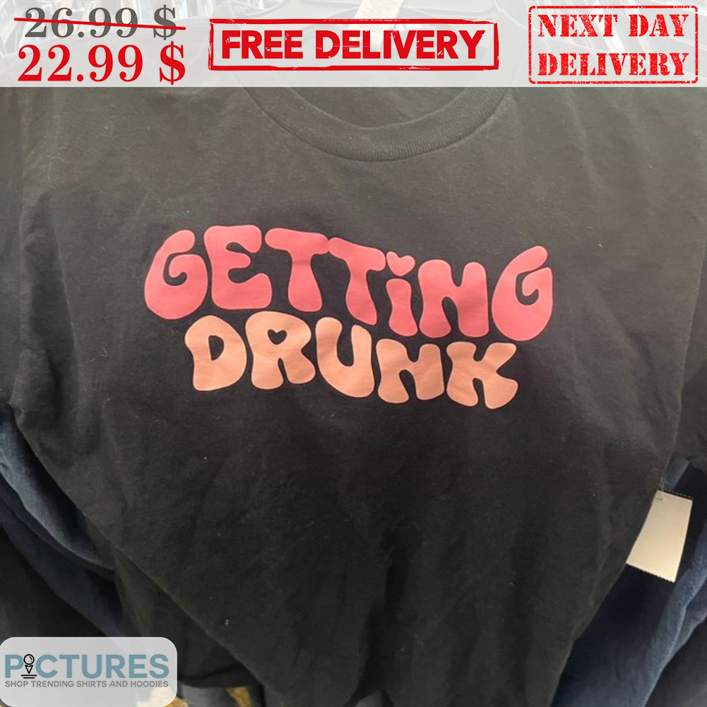 Getting Drunk Shirt