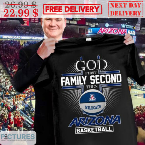 God First Family Second Then Wildcats Arizona Basketball Shirt
