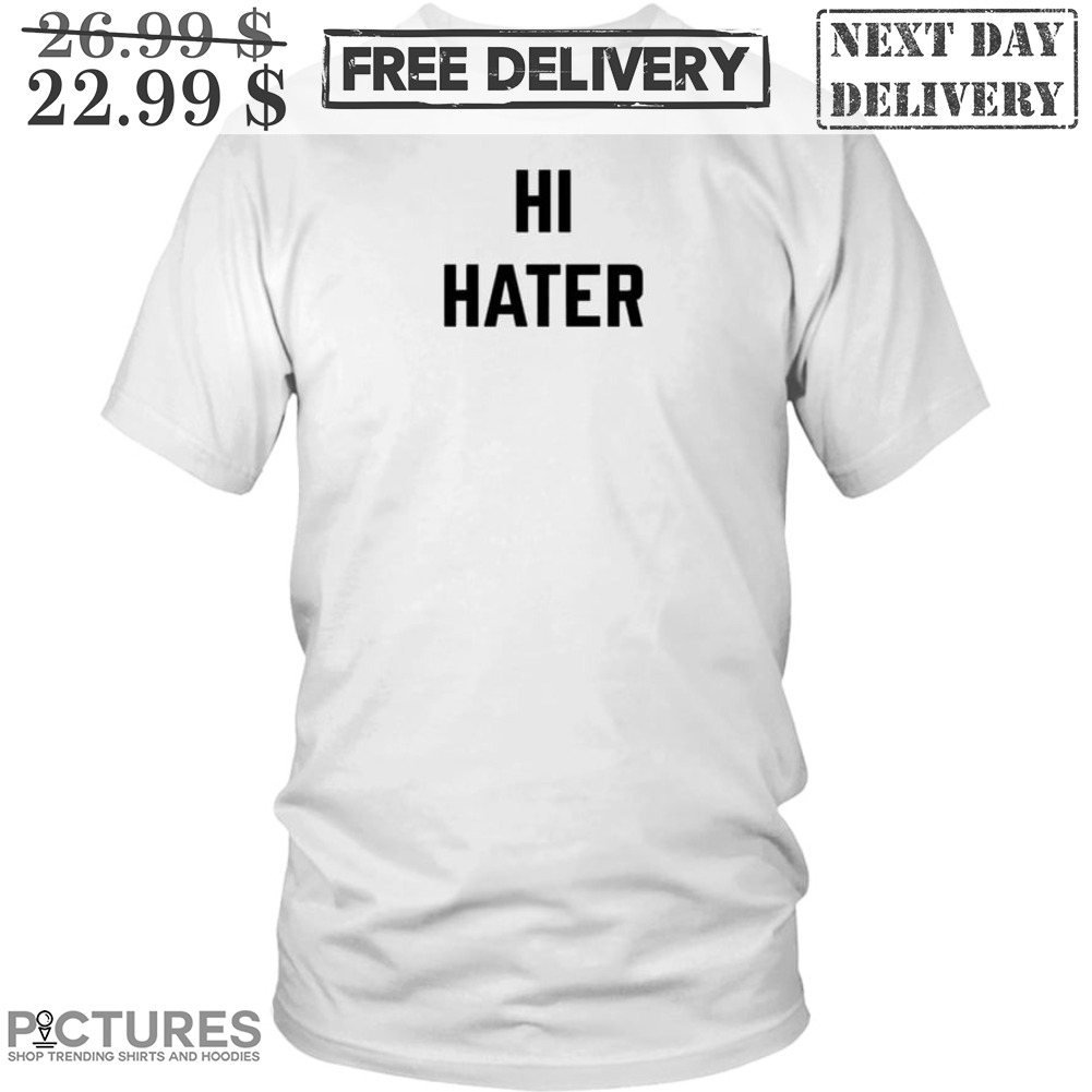 Hi Hater Shirt