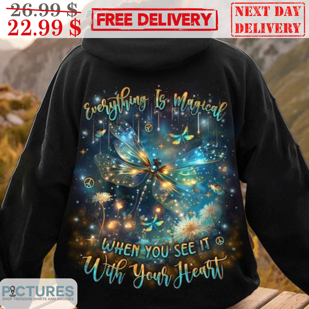 Dragonfly Everything Is Magical When You See It With Your Heart Shirt