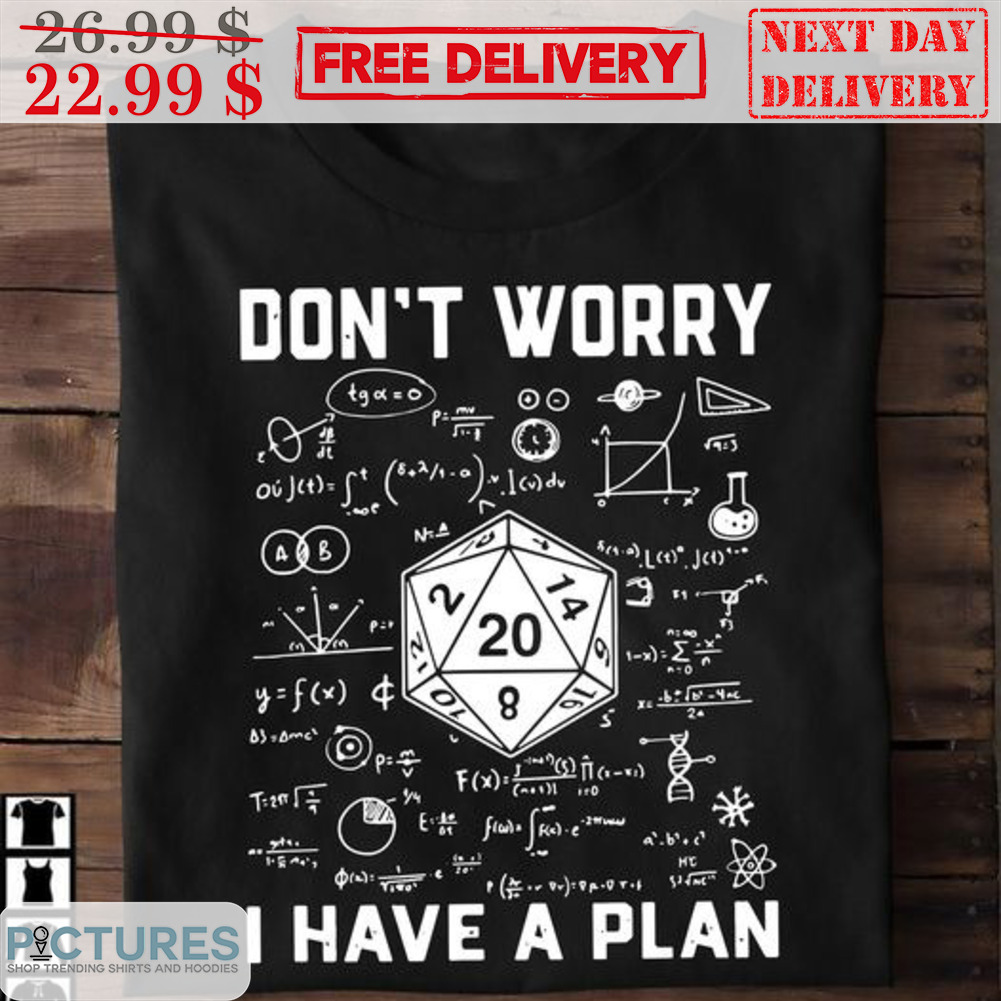 Dungeons And Dragons Don't Worry I Have A Plan Shirt
