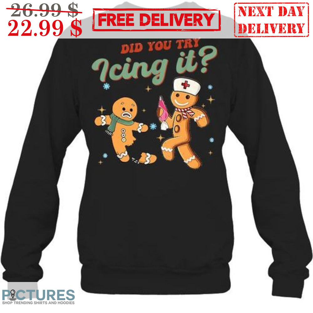Gingerbread Did You Try Icing It Nurse Shirt