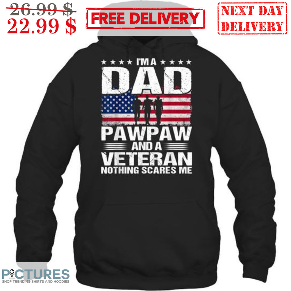 I'm A Dad Pawpaw And A Veteran Nothing Scares Me Shirt