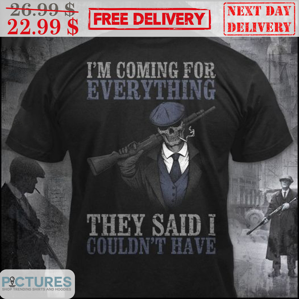 I'm Coming For Everything They Said I Couldn't Have Vintage Shirt