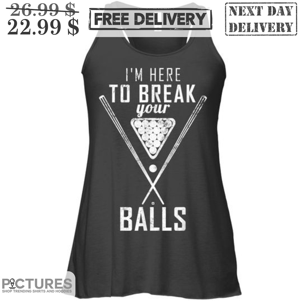 I'm Here To Break Your Balls Shirt