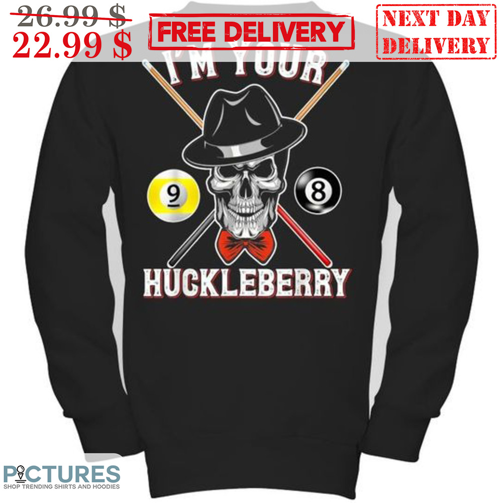 Skull Billiards Pool I'm Your Huckleberry Shirt Skull Billiards Pool I'm Your Huckleberry Shirt