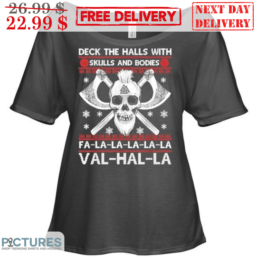 Skull Deck The Halls With Skulls And Bodies Fa La La La La La Val Hal La Shirt