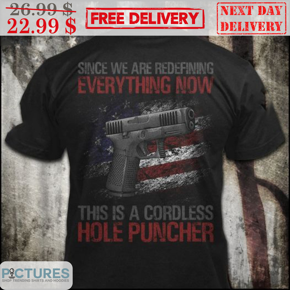 Since We Are Redefining Everything Now This Is A Cordless Hole Puncher Vintage Shirt
