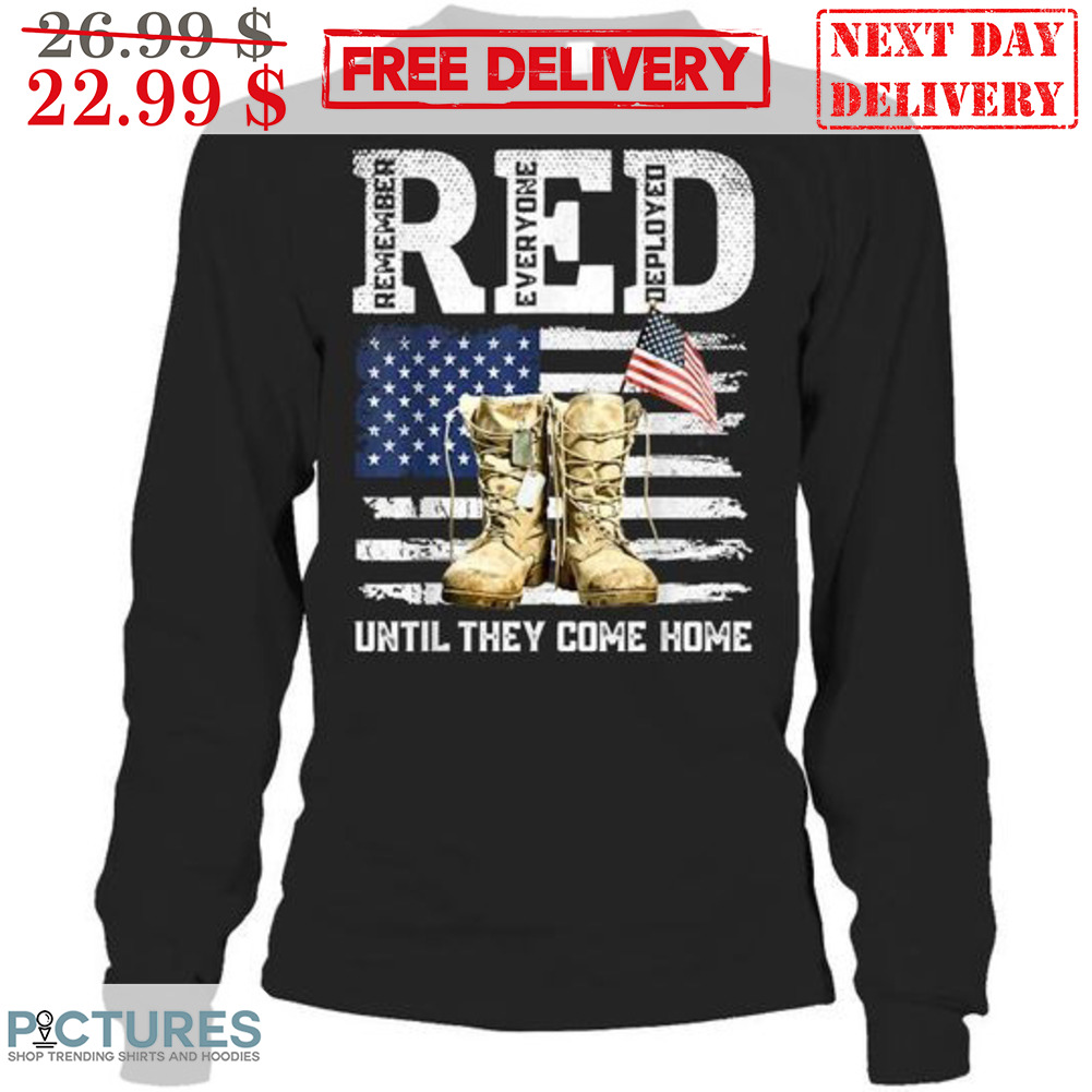 Red Remember Everyone Deployed Until They Come Home American Flag Shirt