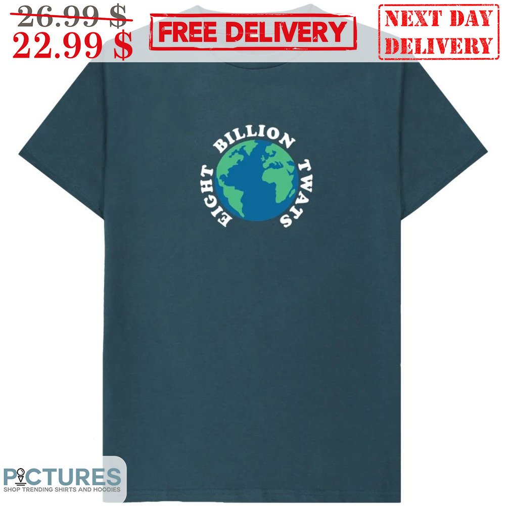 Earth Eight Billion Twats Shirt