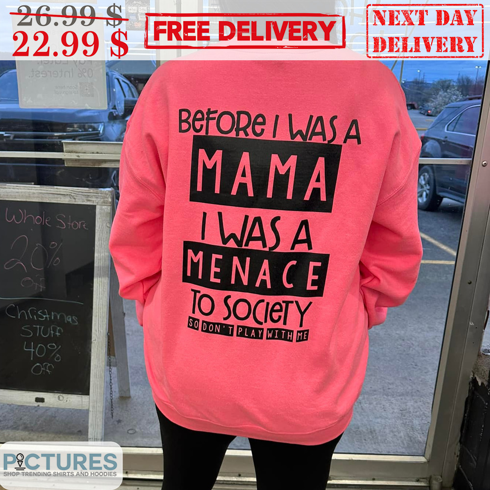 Before I Was A Mama I Was A Menace To Society Shirt