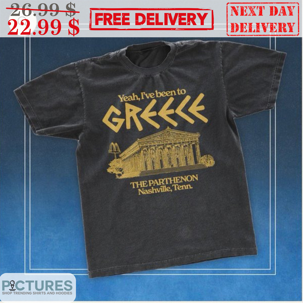 Yeah I've Been To The Parthenon Nashville Tenn Shirt