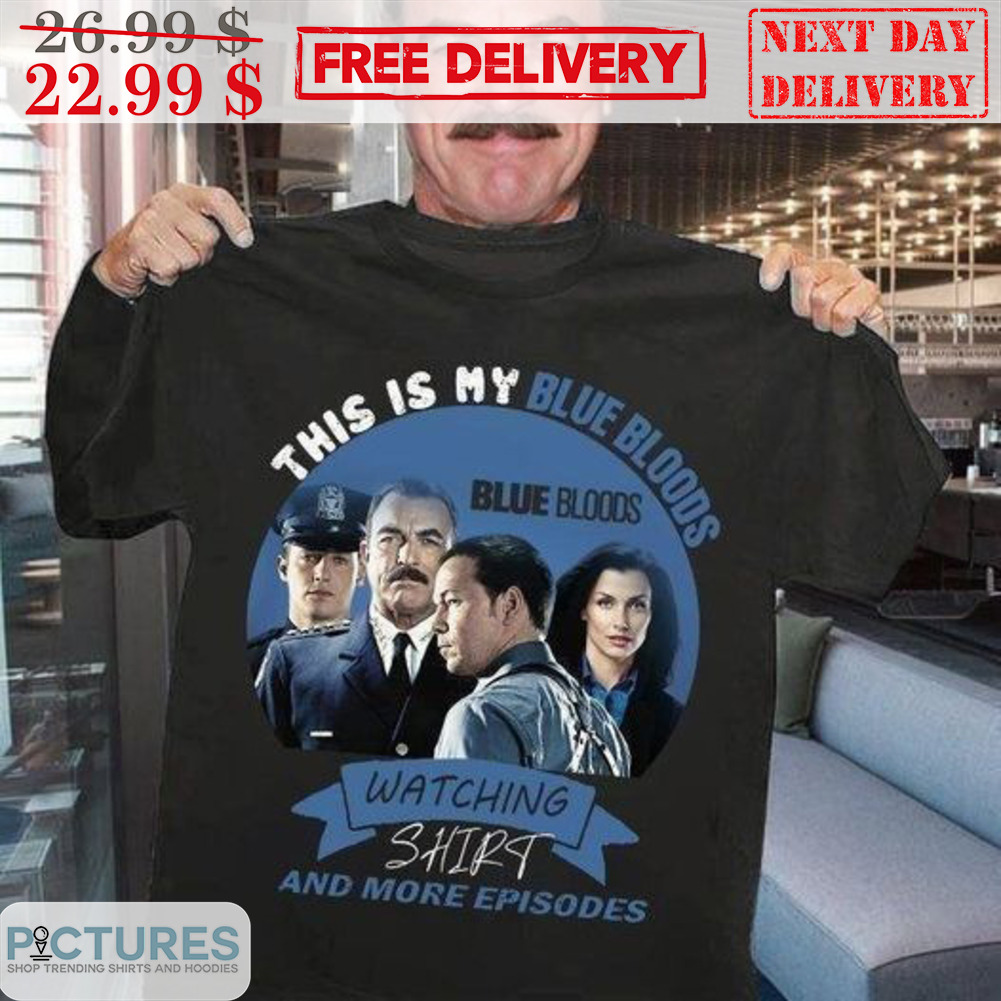 This Is My Blue Bloods Watching Shirt And More Episodes Shirt
