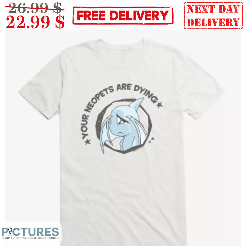 Pokemon Your Neopets Are Dying Shirt