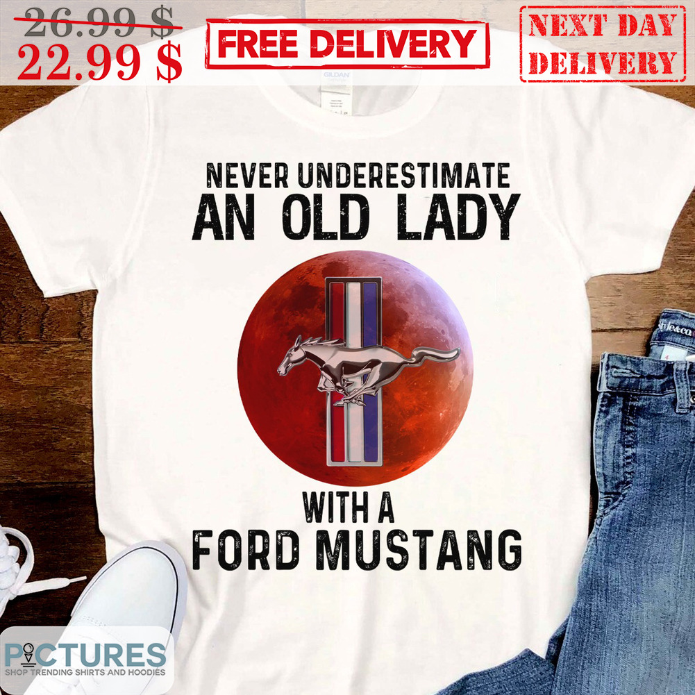 Never Underestimate An Old Lady With A Ford Mustang Shirt