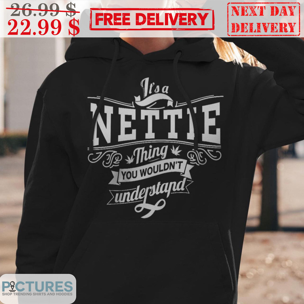 It's A Nettie Thing You Wouldn't Understand Shirt