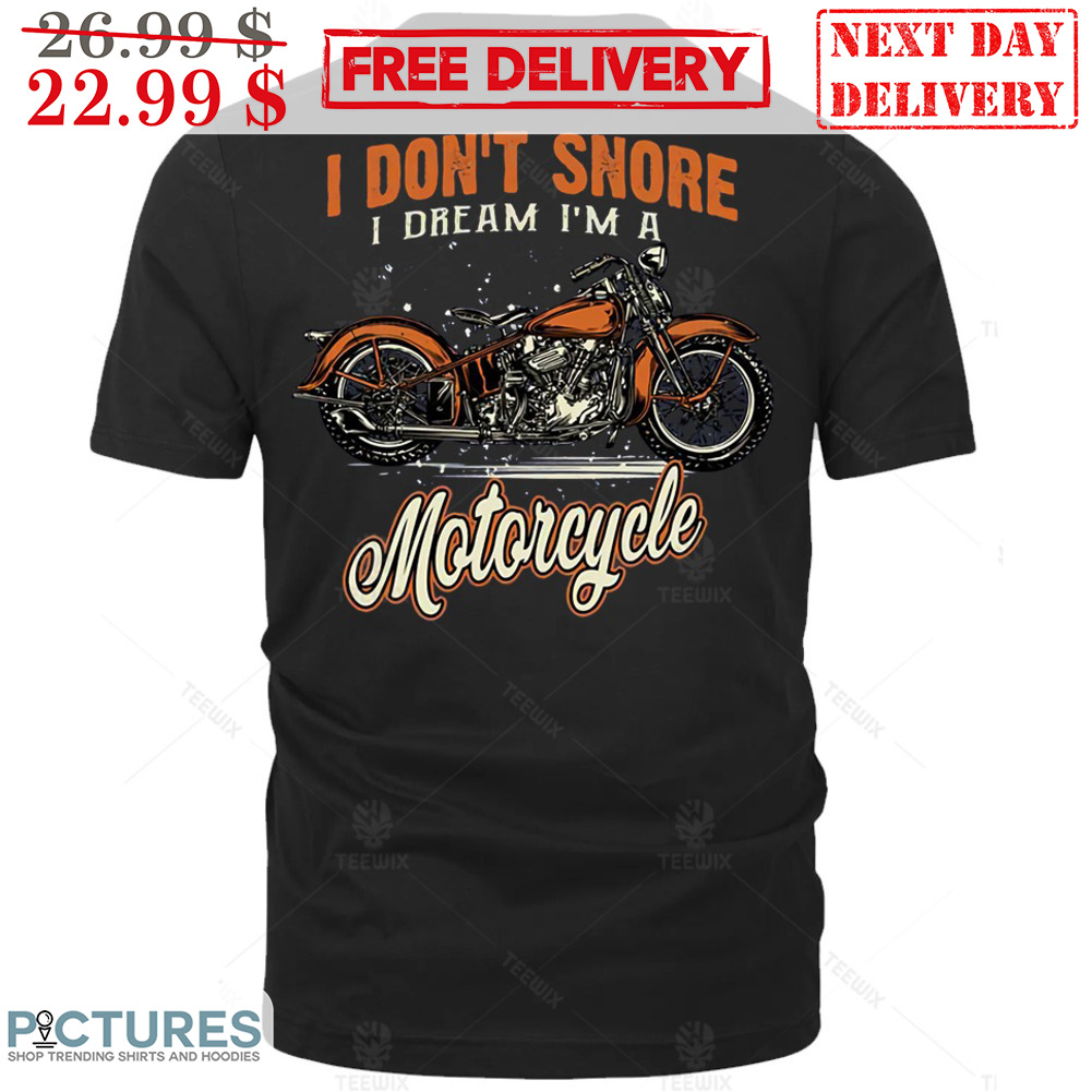 I Don't Snore I Dream I'm A Motorcycle Shirt