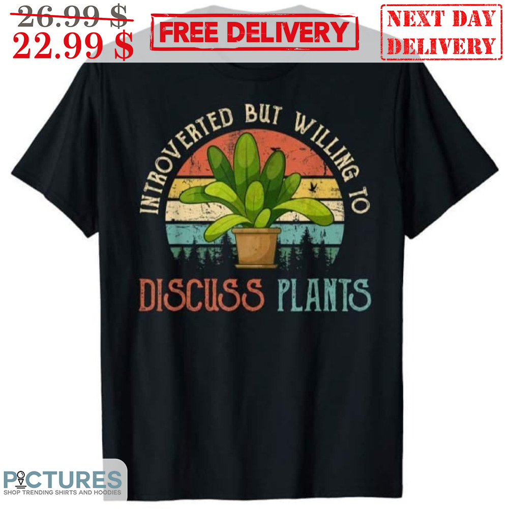 Introverted But Willing To Discuss Plants Vintage Shirt