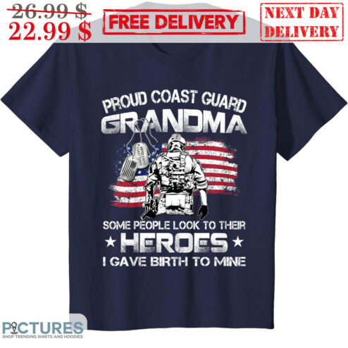 Proud Coast Guard Grandma Some People Look To Their Heroes I Gave Birth To Mine Vintage Shirt